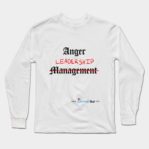 Anger Leadership Long Sleeve T-Shirt by AlarminglyBad